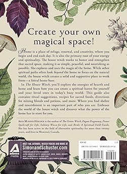 The House Witch: Your Complete Guide to Creating a Magical Space with Rituals and Spells for Hearth and Home (House Witchcraft, Magic, & Spells Series)
