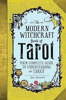 The Modern Witchcraft Book of Tarot: Your Complete Guide to Understanding the Tarot (Modern Witchcraft Magic, Spells, Rituals)